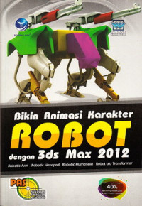 Panduan Aplikatif & Solusi (PAS): Bikin Animasi Karakter Robot dengan 3ds max 2012
