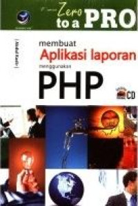 From Zero to A Pro: Membuat Aplikasi Laporan menggunakan PHP