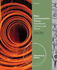 Mass Communication Theory Foundations,Ferment, and Future
