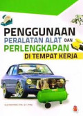 Penggunaan Peralatan Alat Dan Perlengkapan Di Tempat Kerja