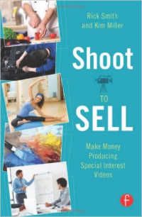 Shoot To Sell: Make Money Producing Special Interest Videos
